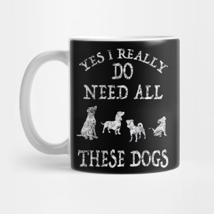 Need All These Dogs Gift For Dog Lover gift Mug